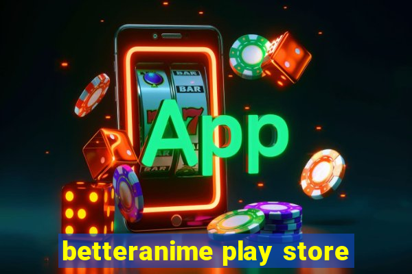 betteranime play store